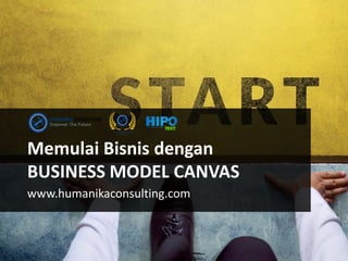 Memulai Bisnis dengan
BUSINESS MODEL CANVAS
www.humanikaconsulting.com
 