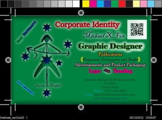 Corporate Identity
                            ty
                        si
                      er
                  iv


                                                   Michael X. Fox
                 Un
            rs
          Ma




                                                    Graphic Designer
                                                                Publications
                                                      ( Magazines, Newspapers and Books )
                                                   Advertisements and Product Packaging
                                                          Logos     AN
                                                                      D   Branding
                                                           28o31’34.10”N and 80o40’45.12”W.
            No                                          Kennedy Parkway North Space Centre,
                                                                       FL 32815
                 Ex
                   pe           “Aussie Battler”                     United States
                      rie
                         nc                                    Phone: 1-877-404-3807
                            e
                                                        Email: superstars@resumejourney.com
                                                               www.resumejourney.com




business_card.indd 1                                                                 26/12/2012 15:04:07
 