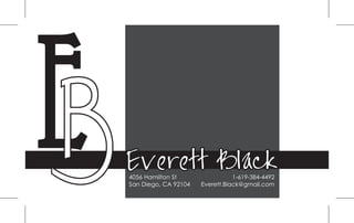 EB   E v erett Black
     4056 Hamilton St
     San Diego, CA 92104
                                      1-619-384-4492
                           Everett.Black@gmail.com
 