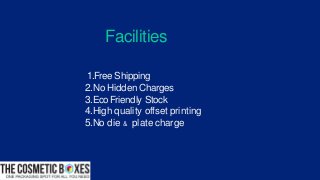 Facilities
1.Free Shipping
2.No Hidden Charges
3.Eco Friendly Stock
4.High quality offset printing
5.No die & plate charge
 