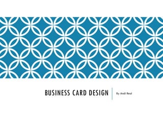 BUSINESS CARD DESIGN By Andi Real
 