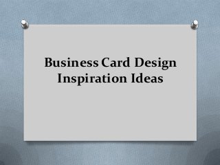 Business Card Design
Inspiration Ideas
 
