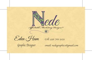 Eden Ham 
Graphic Designer 
Cell: 936 760 5031 
email: nedegraphics@gmail.com 
