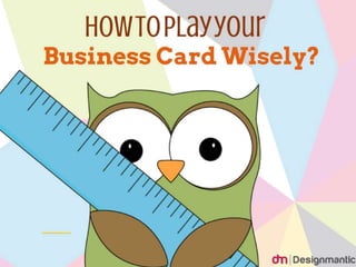 How to Play your Business Card Wisely?
