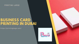 PRINTING LARGE
BUSINESS CARD
PRINTING IN DUBAI
https://printinglarge.com/
 