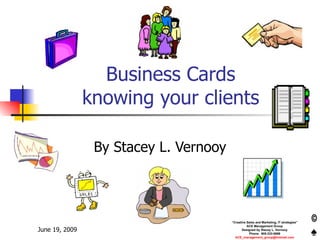 Business Cards knowing your clients By Stacey L. Vernooy 