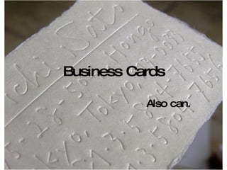 Business Cards Also can. 