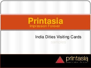 Impression Forever
Printasia
India Dities Visiting Cards
samples
 