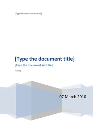[Type the company name]




[Type the document title]
[Type the document subtitle]
Home




                               07 March 2010
 