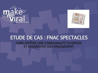 Faire croître une communauté facebook et augmenter son engagement - business case FNAC Spectacles