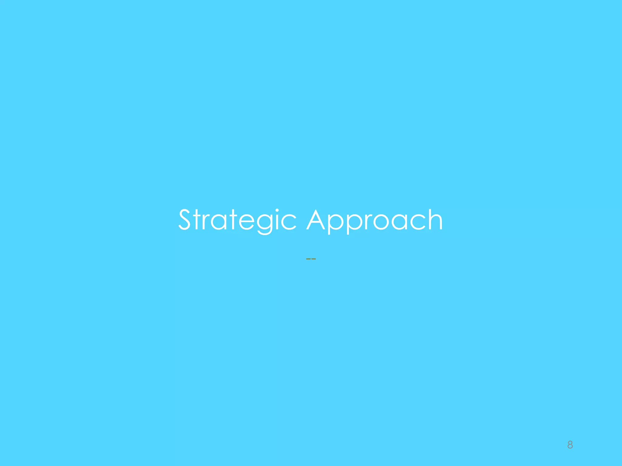 Strategic Approach
--
8
 