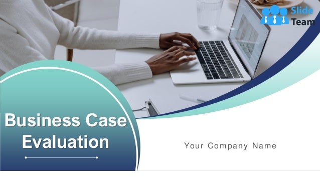 Your Company Name
Business Case
Evaluation
 