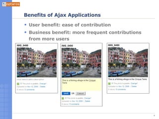 Benefits of Ajax Applications <ul><li>User benefit: ease of contribution </li></ul><ul><li>Business benefit: more frequent...