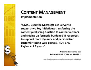 CONTENT MANAGEMENT
Implementation
“GMAC used the Microsoft CM Server to 
support two key initiatives: transferring the 
co...
