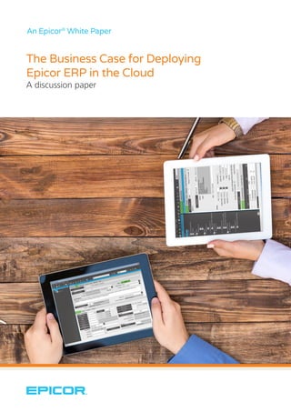 An Epicor®
White Paper
The Business Case for Deploying
Epicor ERP in the Cloud
A discussion paper
 
