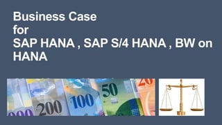 Business Case
for
SAP HANA , SAP S/4 HANA , BW on
HANA
Ajay Kumar Uppal
 