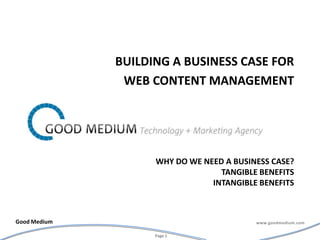 Why do we need a business case?Tangible benefitsintangible benefits Building a business case for  Web content management 