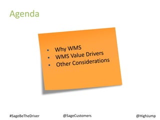Agenda
#SageBeTheDriver @SageCustomers @HighJump
 