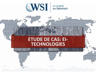 ETUDE DE CAS: EI-
TECHNOLOGIES
 
