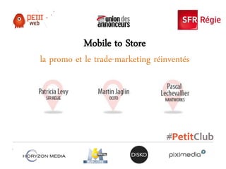 Mobile to Store
la promo et le trade-marketing réinventés
 