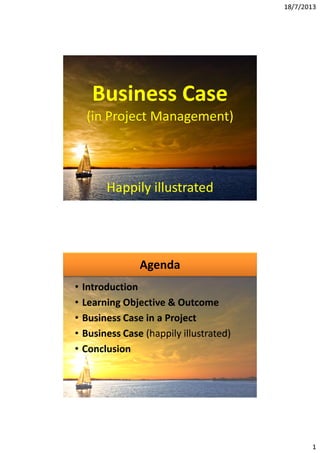 Business Case
(in Project Management)
Happily illustrated
 