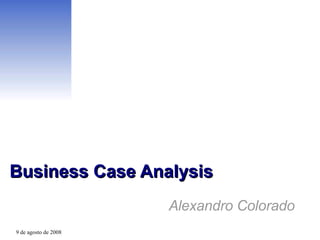 Business Case Analysis Alexandro Colorado 