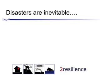 Disasters are inevitable…. 