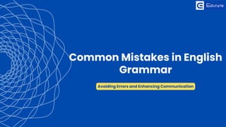 Common Mistakes in English
Grammar
Avoiding Errors and Enhancing Communication
 