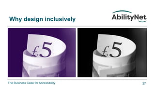 The Business Case for Accessibility
Why design inclusively
27
 