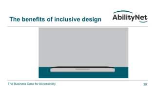 The Business Case for Accessibility
The benefits of inclusive design
30
 