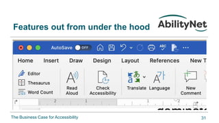 The Business Case for Accessibility
Features out from under the hood
31
 