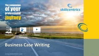 Page |Page |
Business Case Writing
The companion
of your
professional
journey
Classroom Live Online
Classroom
Online
 