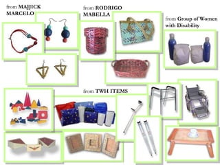 from  MAJJICK MARCELO from  RODRIGO MABELLA from  Group of Women  with Disability  from  TWH ITEMS 