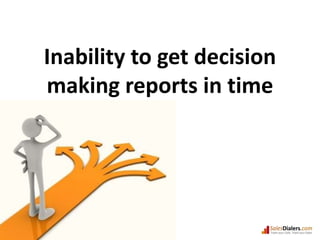 Inability to get decision making reports in time