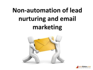 Non-automation of lead nurturing and email marketing