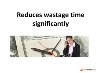 Reduces wastage time significantly