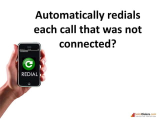 Automatically redials each call that was not connected?