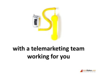 with a telemarketing teamworking for you