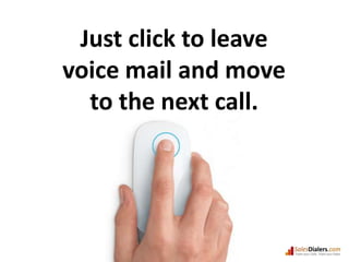 Just click to leave voice mail and move to the next call.