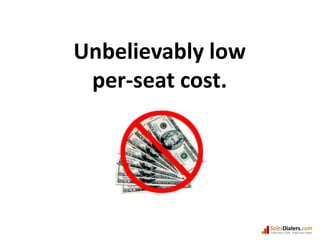 Unbelievably lowper-seat cost.