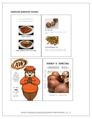 INTRO TO BUSINESS (BUS301014)CHARITY DRIVE REPORT | pg. 15
COMPUTER GENERATED POSTERS
 