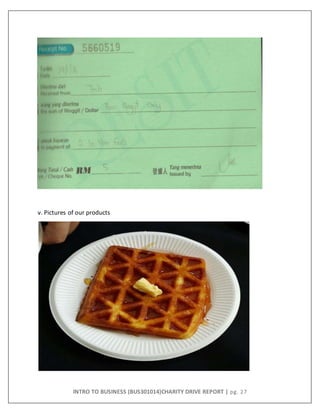 INTRO TO BUSINESS (BUS301014)CHARITY DRIVE REPORT | pg. 27
v. Pictures of our products
 