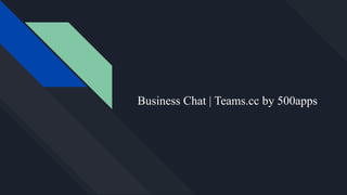 Business Chat | Teams.cc by 500apps
 
