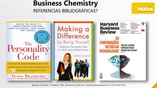 5
Business Chemistry | Professor MSc. Daniel de Carvalho Luz | daniel.luz@emaisweb.com | (15) 9 9126 5571
Business Chemistry
REFERENCIAS BIBLIOGRÁFICAS?
 