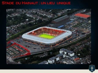 Stade du Hainaut : un lieu unique
 