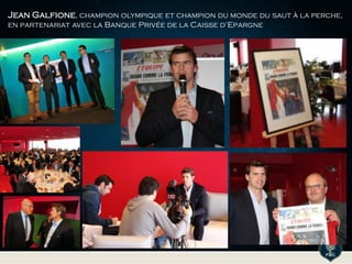 Jean Galfione, champion olympique et champion du monde du saut à la perche,
en partenariat avec la Banque Privée de la Caisse d’Epargne
 