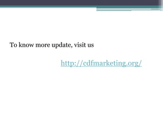 To know more update, visit us
http://cdfmarketing.org/
 