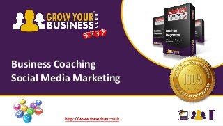Business Coaching
Social Media Marketing
http://www.fraserhay.co.uk
 