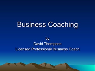 Business Coaching by David Thompson Licensed Professional Business Coach 