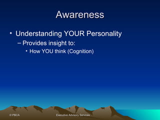 Awareness Understanding YOUR Personality Provides insight to: How YOU think (Cognition) 